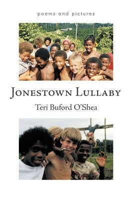 Jonestown Lullaby: Poems and Pictures by O'Shea, Teri Buford