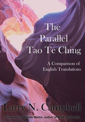 The Parallel Tao Te Ching: A Comparison of English Translations by Campbell, Larry N.