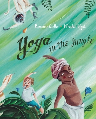 Yoga in the Jungle by Calle, Ramiro