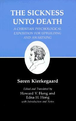 Kierkegaard's Writings, XIX, Volume 19: Sickness Unto Death: A Christian Psychological Exposition for Upbuilding and Awakening by Kierkegaard, Soren