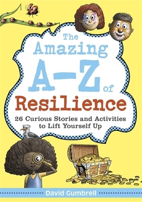 The Amazing A-Z of Resilience: 26 Curious Stories and Activities to Lift Yourself Up by Gumbrell, David