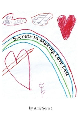 Secrets to Making Love Last by Secret, Amy