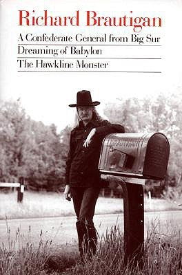 Richard Brautigan: A Confederate General from Big Sur, Dreaming of Babylon, and the Hawkline Monster by Brautigan, Richard
