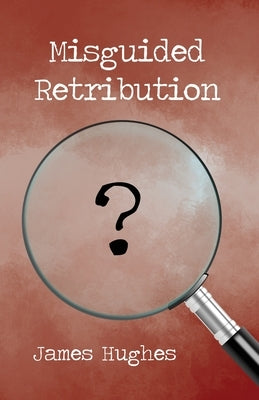 Misguided Retribution by Hughes, James