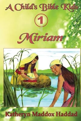 Miriam by Haddad, Katheryn Maddox