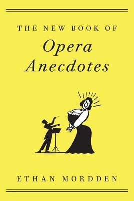The New Book of Opera Anecdotes by Mordden, Ethan