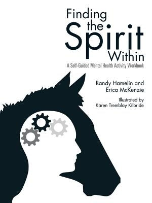 Finding the Spirit Within: A Self-Guided Mental Health Activity Workbook by Hamelin, Randy