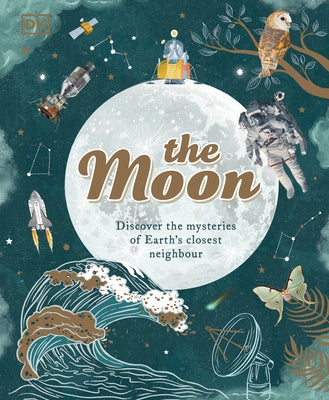 The Moon: Discover the Mysteries of Earth's Closest Neighbour by Buxner, Sanyln