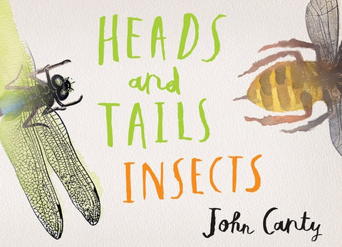 Heads and Tails: Insects by Canty, John