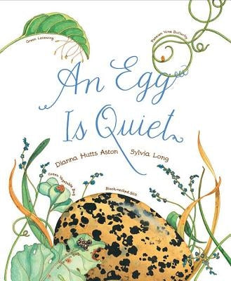 An Egg Is Quiet: (picture Book, Kids Book about Eggs) by Aston, Dianna Hutts
