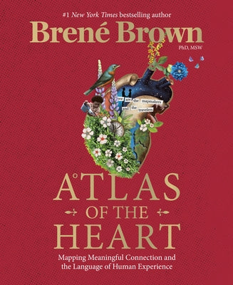 Atlas of the Heart: Mapping Meaningful Connection and the Language of Human Experience by Brown, Bren&#233;