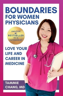 Boundaries for Women Physicians: Love Your Life and Career in Medicine by Chang, Tammie