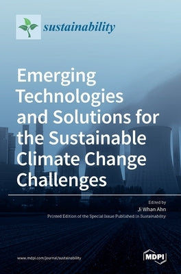 Emerging Technologies and Solutions for the Sustainable Climate Change Challenges by Ahn, Ji Whan