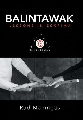 Balintawak: Lessons in Eskrima by Maningas, Rad