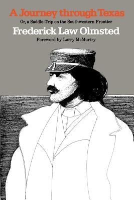 A Journey Through Texas; Or, a Saddle-Trip on the Southwestern Frontier by Olmsted, Frederick Law Jr.