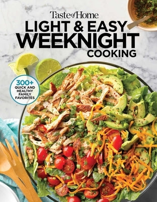 Taste of Home Light & Easy Weeknight Cooking: More Than 300 Simply Satisfying Dishes with Fewer Calories and Less Fat, Salt & Carbs by Taste of Home