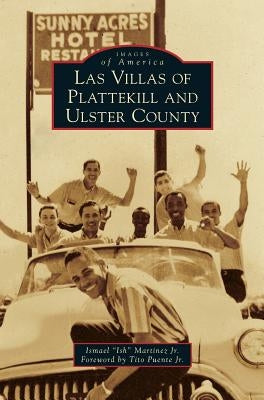 Las Villas of Plattekill and Ulster County by Martinez, Ismael Ish, Jr.
