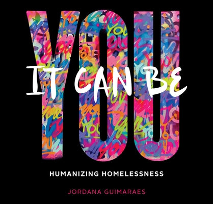 It Can Be You: Humanizing Homelessness by Guimaraes, Jordana