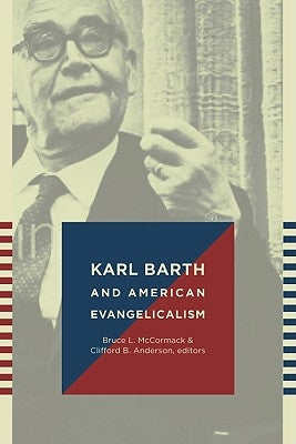 Karl Barth and American Evangelicalism by McCormack, Bruce L.