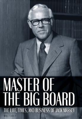 Master of the Big Board: The Life, Times, and Businesses of Jack C. Massey by Carey, Bill