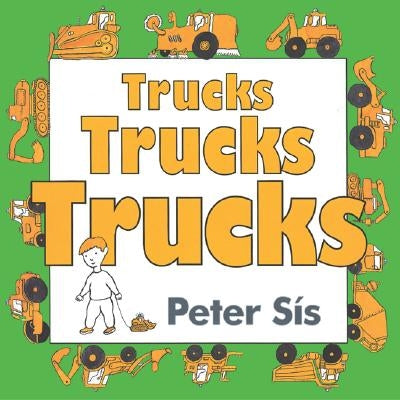 Trucks Trucks Trucks Board Book by Sis, Peter