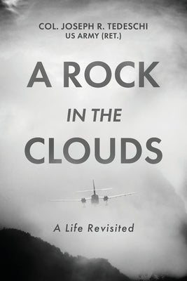 A Rock in the Clouds: A Life Revisited by Tedeschi, Us Army (Ret ). Col Joseph R.