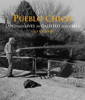 Pueblo Chico: Land and Lives in Galisteo Since 1814 by Lippard, Lucy R.