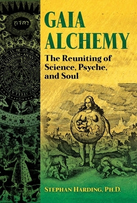 Gaia Alchemy: The Reuniting of Science, Psyche, and Soul by Harding, Stephan