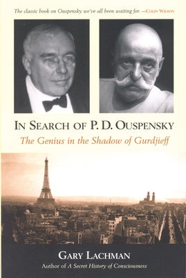 In Search of P. D. Ouspensky: The Genius in the Shadow of Gurdjieff by Lachman, Gary