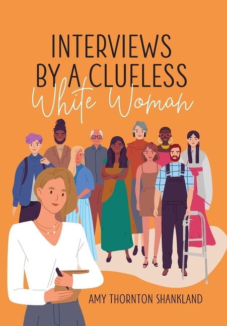 Interviews by a Clueless White Woman by Shankland, Amy Thornton
