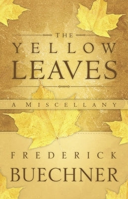 The Yellow Leaves: A Miscellany by Buechner, Frederick