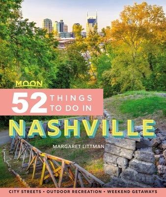 Moon 52 Things to Do in Nashville: Local Spots, Outdoor Recreation, Getaways by Littman, Margaret