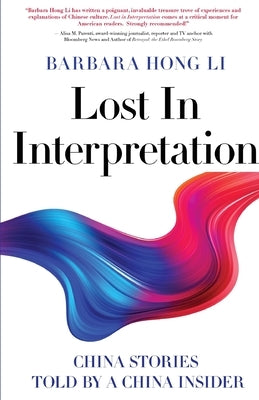 Lost In Interpretation: China Stories Told by A China Insider by Li, Barbara Hong