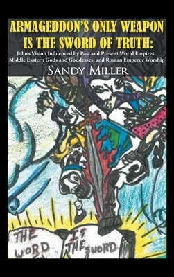 Armageddon's Only Weapon Is the Sword of Truth by Miller, Sandy