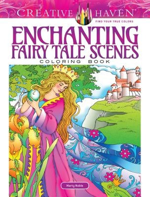 Creative Haven Enchanting Fairy Tale Scenes Coloring Book by Noble, Marty