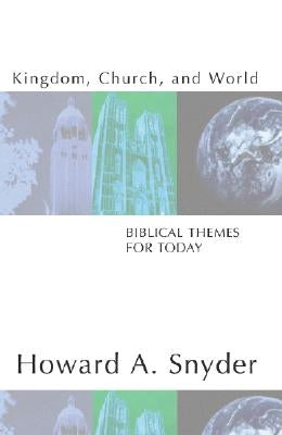Kingdom, Church, and World: Biblical Themes for Today by Snyder, Howard A.