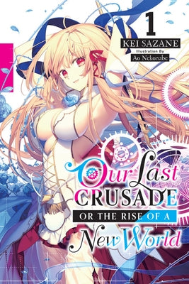 Our Last Crusade or the Rise of a New World, Vol. 1 by Sazane, Kei