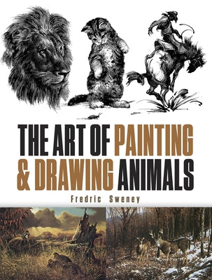 The Art of Painting and Drawing Animals by Sweney, Fredric
