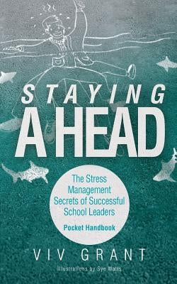 Staying A Head Pocket Handbook: The Stress Management Secrets of Successful School Leaders by Grant, VIV
