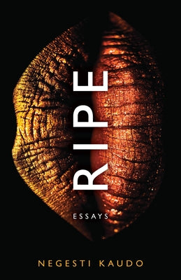 Ripe: Essays by Kaudo, Negesti