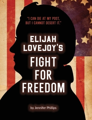 Elijah Lovejoy's Fight for Freedom by Phillips, Jennifer