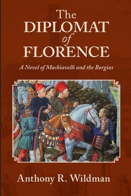The Diplomat of Florence by Wildman, Anthony R.