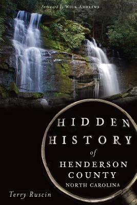 Hidden History of Henderson County, North Carolina by Ruscin, Terry