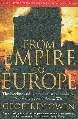 From Empire to Europe: The Decline and Revival of British Industry Since the Second World War by Owen, Geoffrey