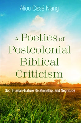 A Poetics of Postcolonial Biblical Criticism by Niang, Aliou Cissé