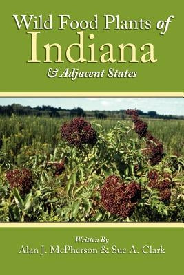 Wild Food Plants of Indiana and Adjacent States by McPherson, Alan J.