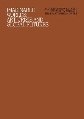 Imaginable Worlds: Art, Crisis, and Global Futures by Cacchione, Orianna
