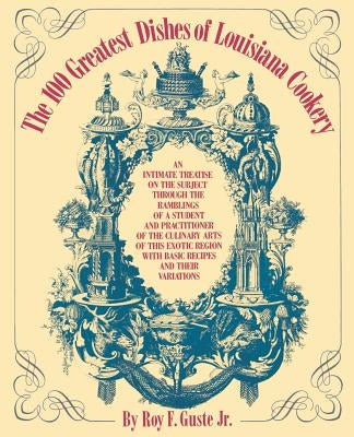 The 100 Greatest Dishes of Louisiana Cookery by Guste, Roy F.