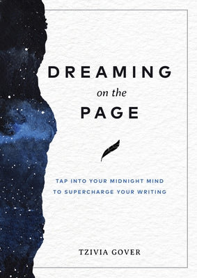 Dreaming on the Page: Tap Into Your Midnight Mind to Supercharge Your Writing by Gover, Tzivia