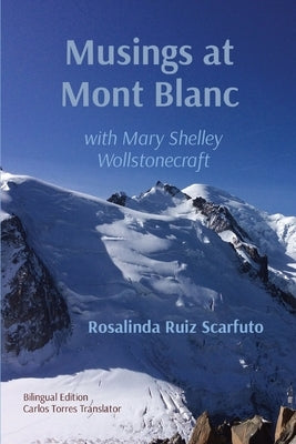 Musings at Mont Blanc: with Mary Shelley Wollstonecraft by Ruiz Scarfuto, Rosalinda